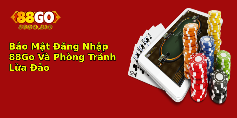 Bảo Mật Đăng Nhập 88Go Và Phòng Tránh Lừa Đảo Bảo Mật Đăng Nhập 88Go Và Phòng Tránh Lừa Đảo