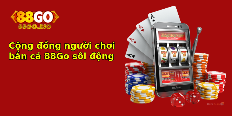 Cộng đồng người chơi bắn cá 88Go sôi động Cộng đồng người chơi bắn cá 88Go sôi động