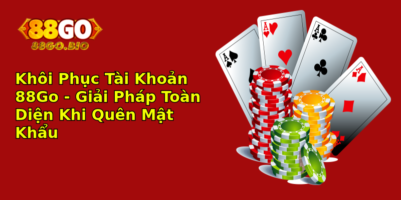 Khôi Phục Tài Khoản 88Go - Giải Pháp Toàn Diện Khi Quên Mật Khẩu Khôi Phục Tài Khoản 88Go - Giải Pháp Toàn Diện Khi Quên Mật Khẩu