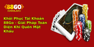 Khoi Phuc Tai Khoan 88Go Giai Phap Toan Dien Khi Quen Mat Khau