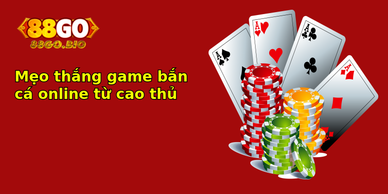 Mẹo thắng game bắn cá online từ cao thủ Mẹo thắng game bắn cá online từ cao thủ