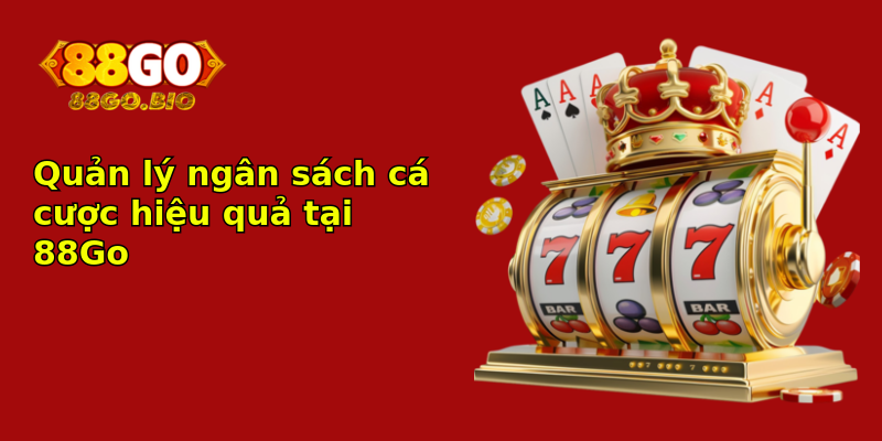 Quản lý ngân sách cá cược hiệu quả tại 88Go Quản lý ngân sách cá cược hiệu quả tại 88Go