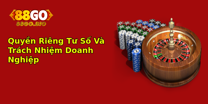 Quyền Riêng Tư Số Và Trách Nhiệm Doanh Nghiệp
