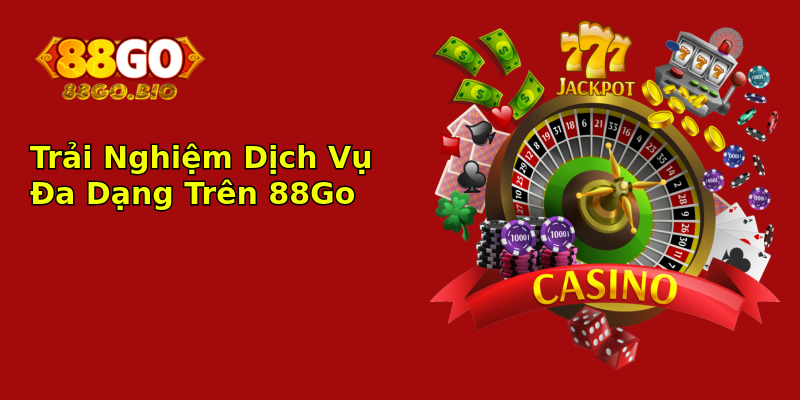 Trải Nghiệm Dịch Vụ Đa Dạng Trên 88Go Trải Nghiệm Dịch Vụ Đa Dạng Trên 88Go